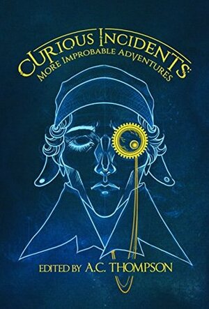 Curious Incidents: More Improbable Adventures by A.C. Thompson, Robert Perret, C.L. McCollum