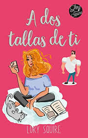 A dos tallas de ti by Lory Squire