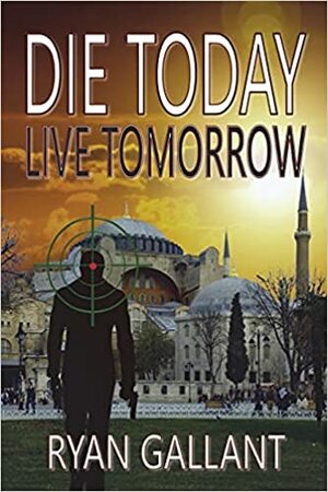 Die Today, Live Tomorrow by Ryan Gallant