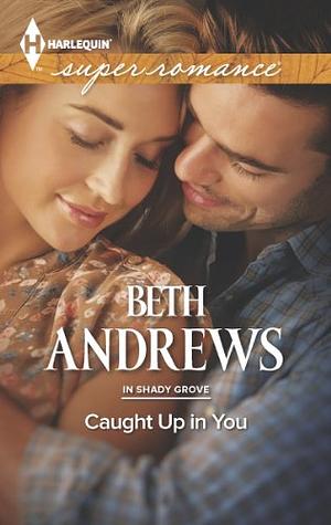 Caught Up in You by Beth Andrews