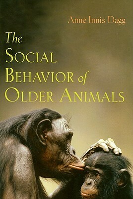 The Social Behavior of Older Animals by Anne Innis Dagg