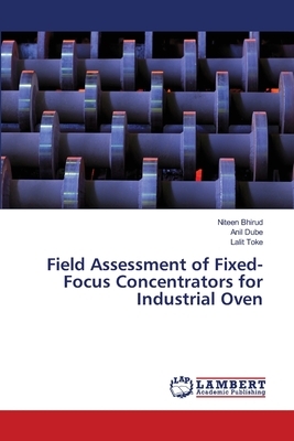 Field Assessment of Fixed-Focus Concentrators for Industrial Oven by Anil Dube, Lalit Toke, Niteen Bhirud