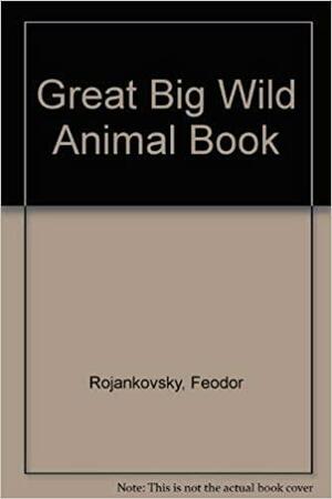 Great Big Wild Animal Book by Feodor Rojankovsky