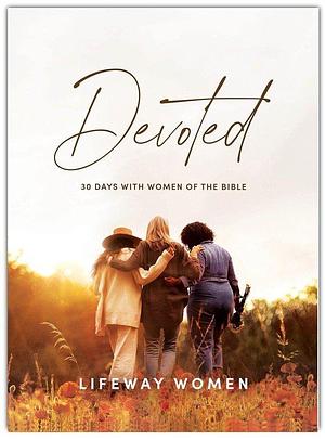 Devoted - Bible Study Book: 30 Days with Women of the Bible by Lifeway Women