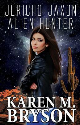 Jericho Jaxon: Alien Hunter by Karen M. Bryson