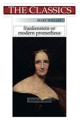 Mary Shelley, Frankenstein: or, Modern Prometheus by Mary Shelley