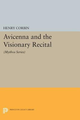 Avicenna and the Visionary Recital: (mythos Series) by Henry Corbin