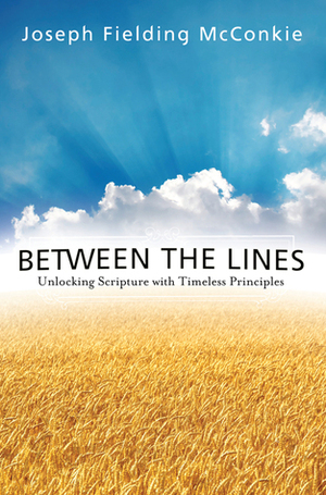 Between the Lines: Unlocking Scripture with Timeless Principles by Joseph Fielding McConkie