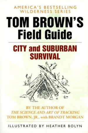 Tom Brown's Field Guide to City and Suburban Survival by Brandt Morgan, Tom Brown Jr., Heather Bolyn