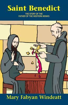 St. Benedict: The Story of the Father of the Western Monks by Mary F. Windeatt, Windeatt