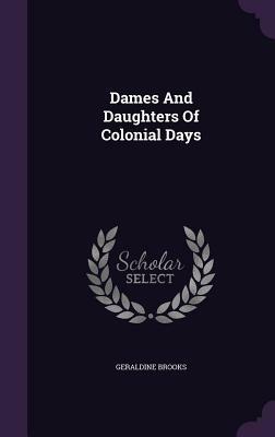 Dames and Daughters of Colonial Days by Geraldine Brooks