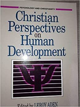 Christian Perspectives on Human Development by David G. Benner, Leroy Aden