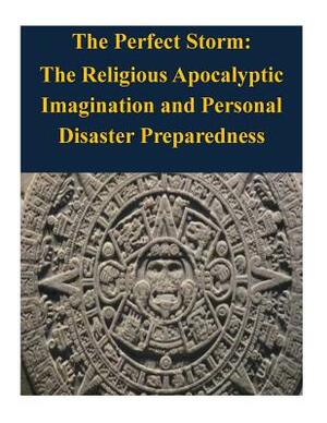 The Perfect Storm: The Religious Apocalyptic Imagination and Personal Disaster Preparedness by Naval Postgraduate School