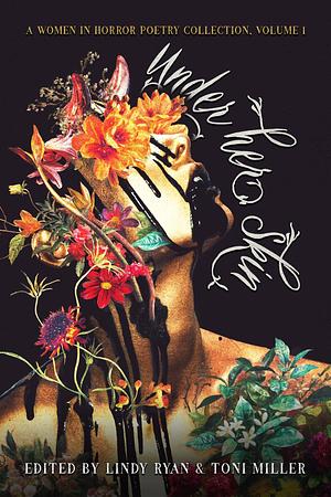 Under Her Skin: A Women in Horror Poetry Showcase, Vol. I by Lindy Ryan, Linda D. Addison, Toni Miller