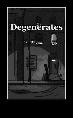 Degenerates: a collection of poetry by Michael Garrett Ashby II