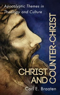 Christ and Counter-Christ by Carl E. Braaten