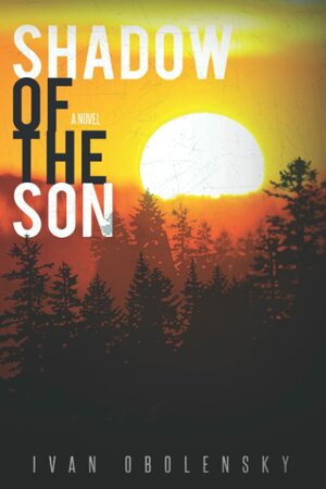 Shadow of the Son by Ivan Obolensky, Ivan Obolensky