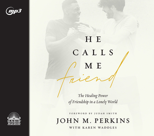 He Calls Me Friend: The Healing Power of Friendship in a Lonely World by John M. Perkins, Karen Waddles