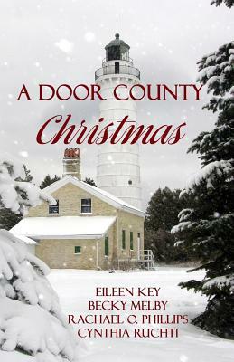 A Door County Christmas by Rachel Phillips, Cynthia Ruchti, Becky Melby