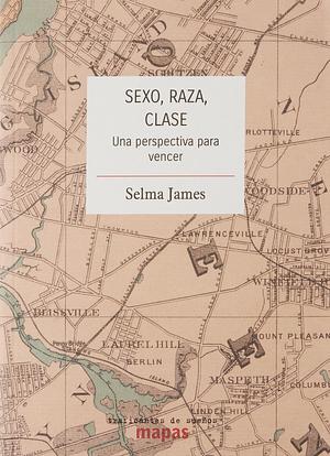 Sexo, raza, clase: Una perspectiva para vencer by Selma James, Paula Martín Ponz