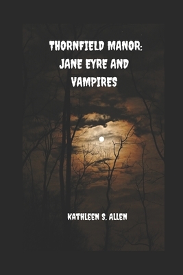 Thornfield Manor: Jane Eyre and Vampires by Kathleen S. Allen