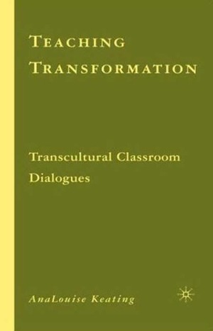 Teaching Transformation: Transcultural Classroom Dialogues by AnaLouise Keating