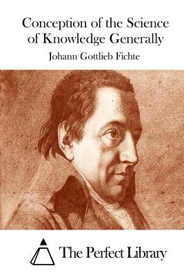 Conception of the Science of Knowledge Generally by Johann Gottlieb Fichte