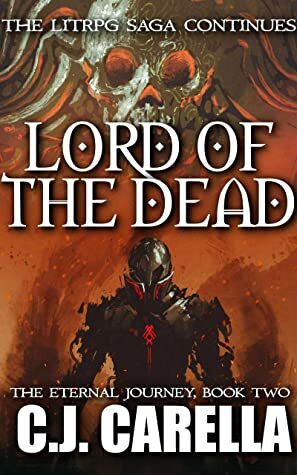 Lord of the Dead: A LitRPG Saga (The Eternal Journey Book 2) by C.J. Carella