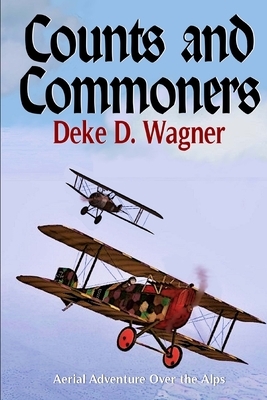 Counts and Commoners: Aerial Adventure Over the Alps by Deke D. Wagner