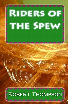 Riders of the Spew by Robert Thompson