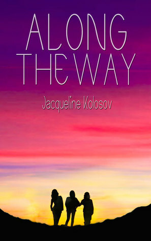 Along the Way: Three Friends, 33 Days, and One Unforgettable Journey on the Camino de Santiago by Jacqueline Kolosov