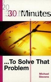 30 Minutes - to Solve that Problem by Michael Stevens