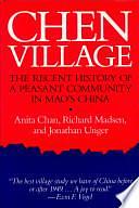 Chen Village: The Recent History of a Peasant Community in Mao's China by Jonathan Unger, Richard Madsen, Anita Chan