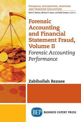 Forensic Accounting and Financial Statement Fraud, Volume II: Forensic Accounting Performance by Zabihollah Rezaee