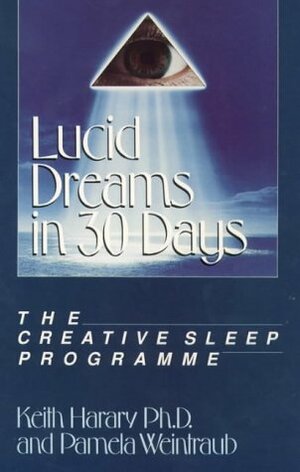 Lucid Dreams in 30 Days: Creative Sleep Programme by Pamela Weintraub, Keith Harary