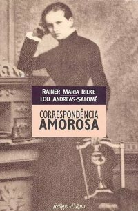 Correspondência amorosa by H.F. Peters, Manuel Alberto, Lou Andreas-Salomé, Miguel Serras Pereira, Maria Alberta Menéres, Rainer Maria Rilke, Ana Luísa Faria