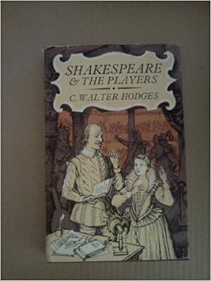 Shakespeare & The Players by C. Walter Hodges