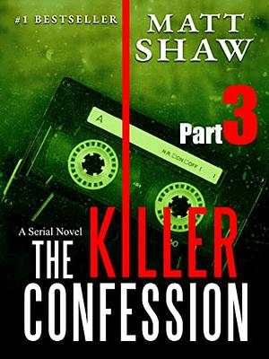 The Killer Confession: A Serial Novel (Part 3) by Matt Shaw