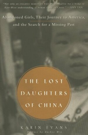 The Lost Daughters of China: Abandoned Girls, Their Journey to America, and Their Searchfor a Missing Past by Karin Evans, Anchee Min