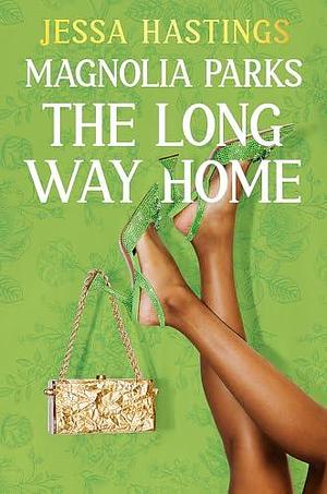 Magnolia Parks: The Long Way Home: Book 3 by Jessa Hastings, Jessa Hastings