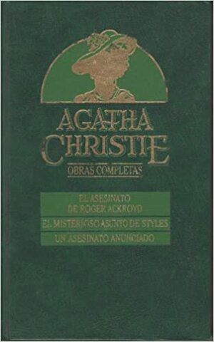 El asesinato de Roger Ackroyd / El misterioso caso de Styles / El asesinato anunciado (Agatha Christie Obras Completas #26) by Agatha Christie