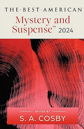 The Best American Mystery and Suspense 2024: S.A. Cosby Edits the Newest Entry in the Renowned and Popular Story Series, Perfect for Fall 2024, Dive ... and Suspense by S.A. Cosby, S.A. Cosby