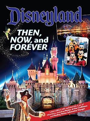 Disneyland Then, Now, and Forever by Bruce Gordon, Tim O'Day