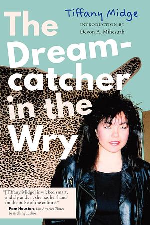 The Dreamcatcher in the Wry by Tiffany Midge