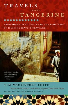 Travels with a Tangerine: From Morocco to Turkey in the Footsteps of Islam's Greatest Traveler by Tim Mackintosh-Smith