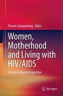 Women, Motherhood and Living with HIV/AIDS: A Cross-Cultural Perspective by Pranee Liamputtong