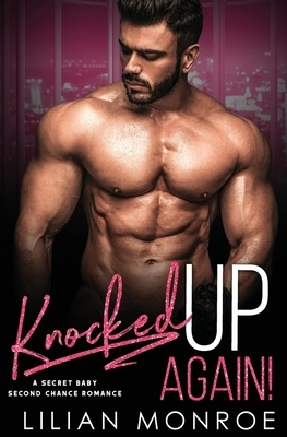Knocked Up Again!: A Second Chance Romance by Lilian Monroe
