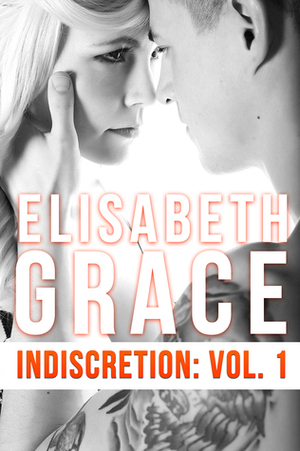 Indiscretion: Volume One by Elisabeth Grace