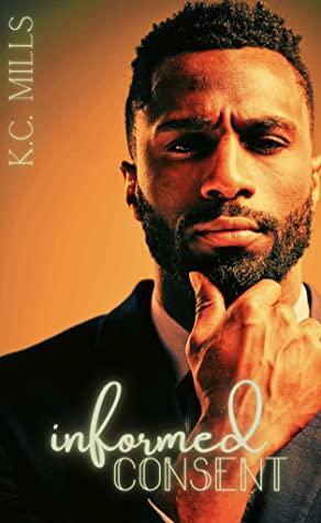 Informed Consent (Hearts Consent Book 2) by K.C. Mills