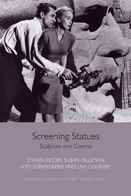 Screening Statues: Sculpture and Cinema by Vito Adriaensens, Steven Jacobs, Lisa Colpaert